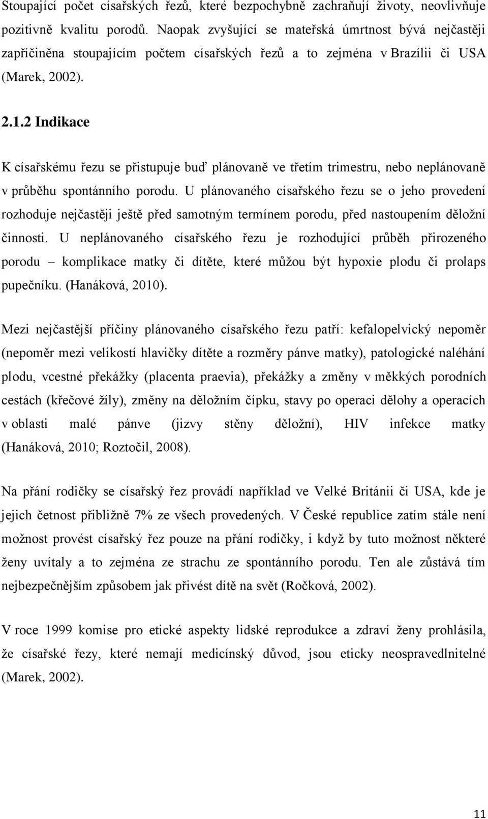 2 Indikace K císařskému řezu se přistupuje buď plánovaně ve třetím trimestru, nebo neplánovaně v průběhu spontánního porodu.