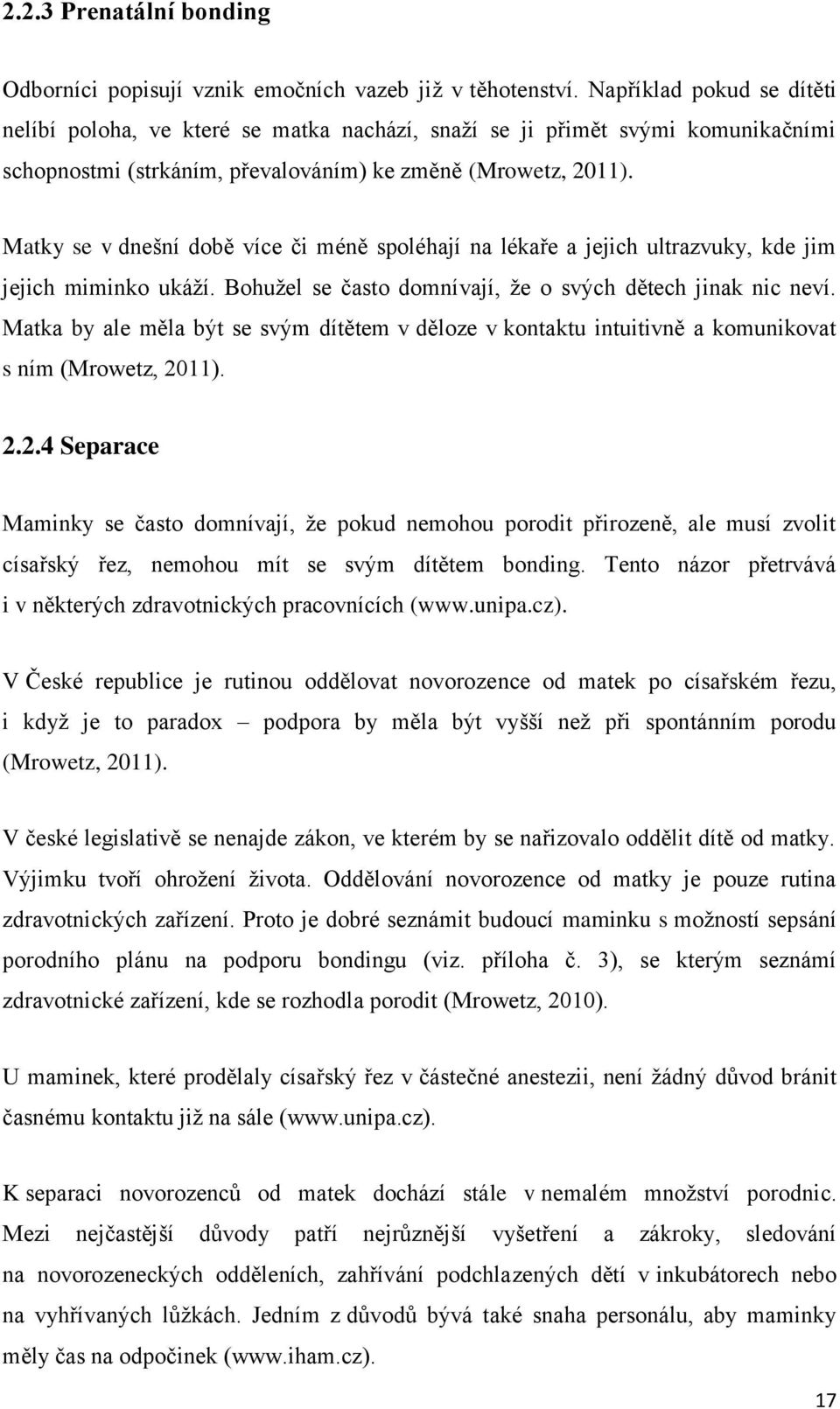 Matky se v dnešní době více či méně spoléhají na lékaře a jejich ultrazvuky, kde jim jejich miminko ukáží. Bohužel se často domnívají, že o svých dětech jinak nic neví.