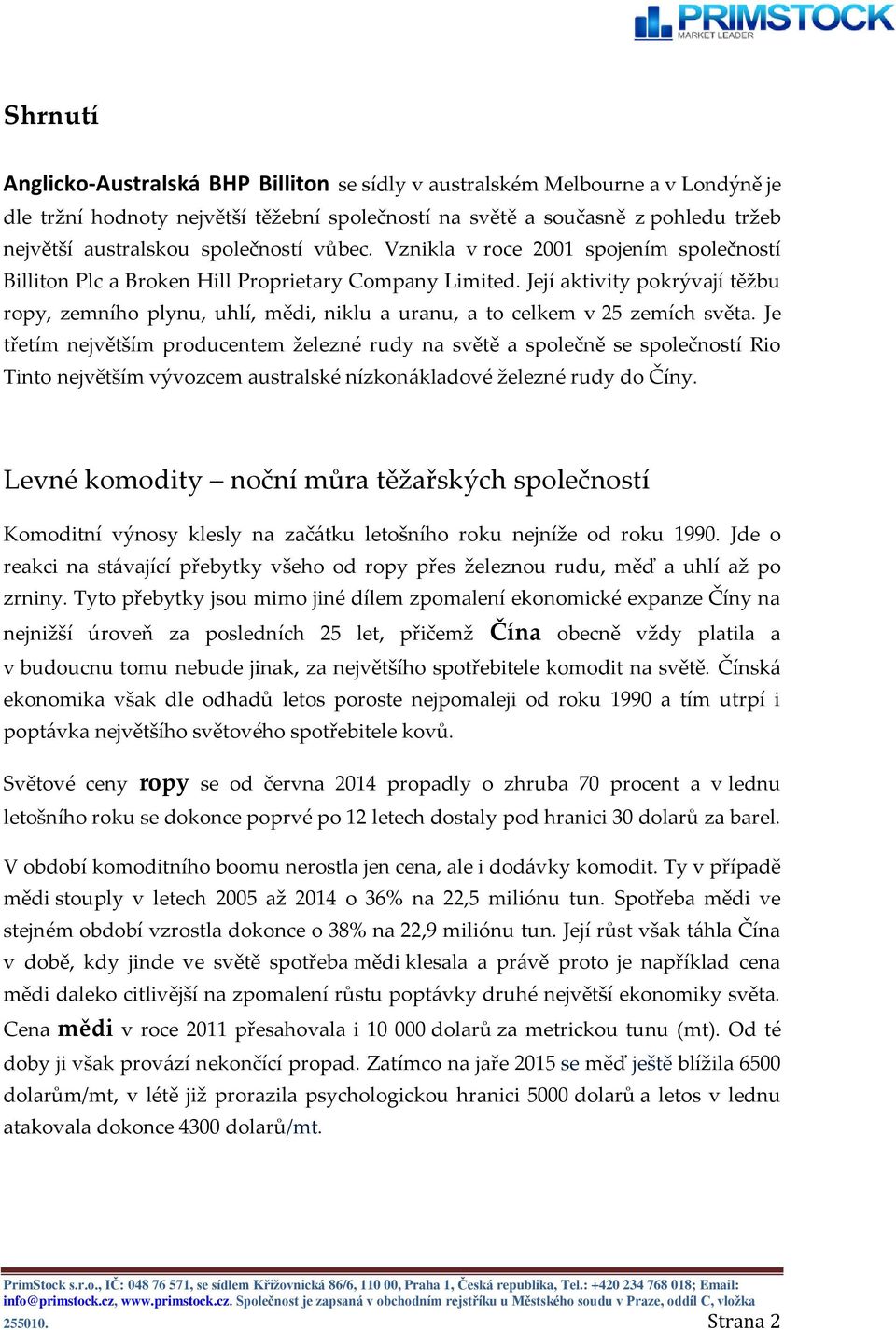 Její aktivity pokrývají těžbu ropy, zemního plynu, uhlí, mědi, niklu a uranu, a to celkem v 25 zemích světa.