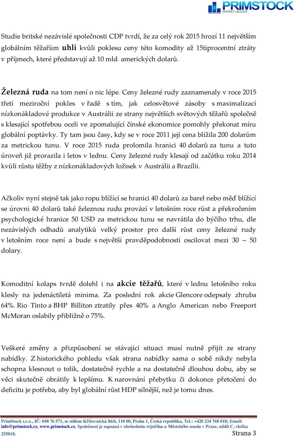 Ceny železné rudy zaznamenaly v roce 2015 třetí meziroční pokles v řadě s tím, jak celosvětové zásoby s maximalizací nízkonákladové produkce v Austrálii ze strany největších světových těžařů společně