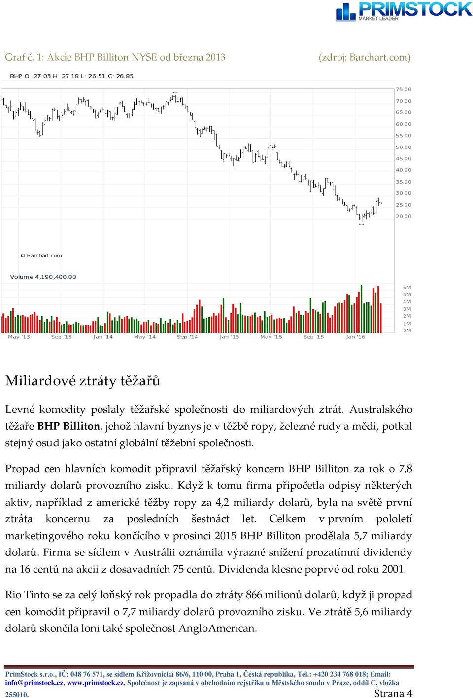 Propad cen hlavních komodit připravil těžařský koncern BHP Billiton za rok o 7,8 miliardy dolarů provozního zisku.