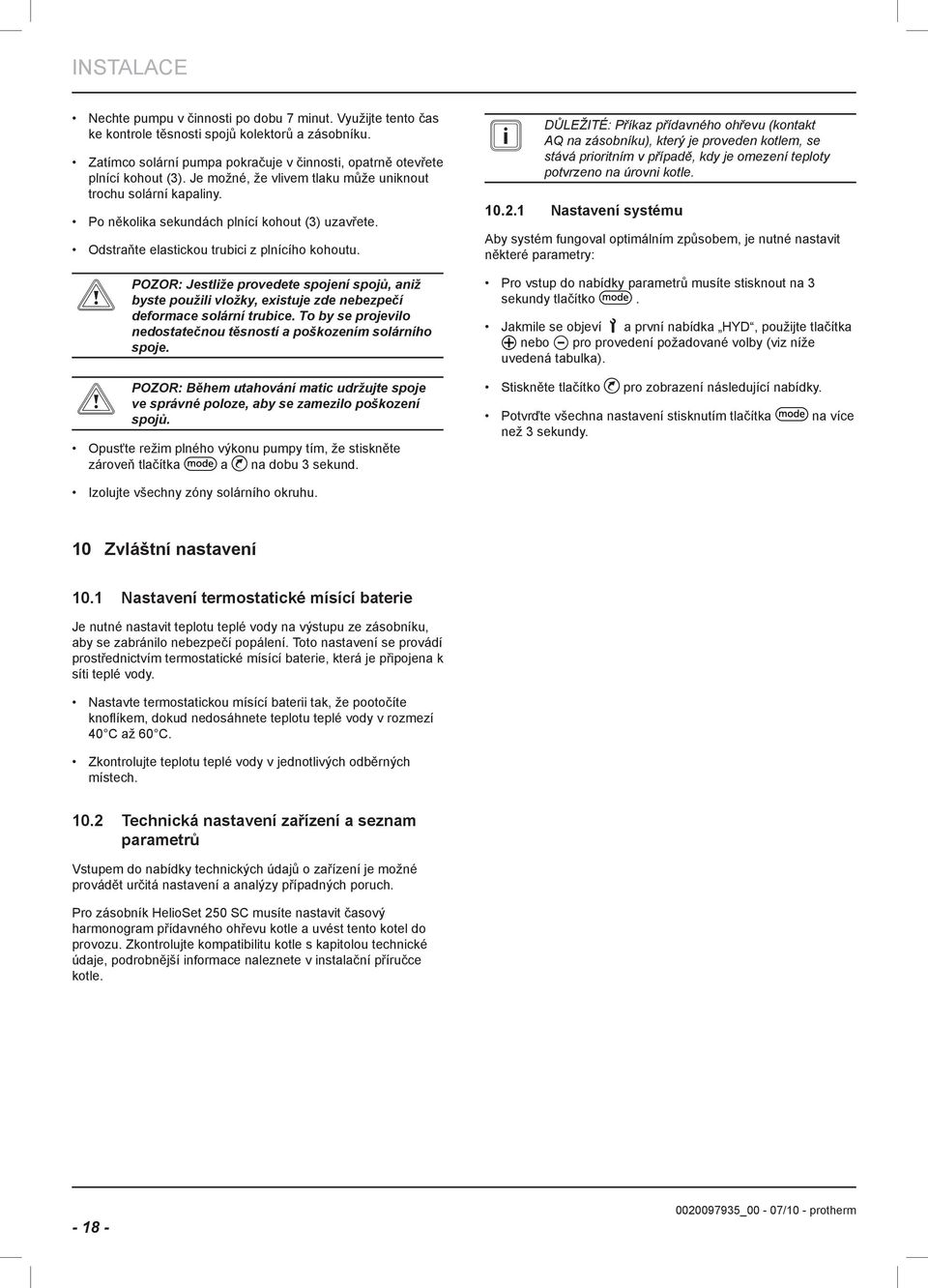 Jestlže provedete spojení spojů, anž yste použl vložky, exstuje zde neezpečí deformace solární truce. To y se projevlo nedostatečnou těsností a poškozením solárního spoje.