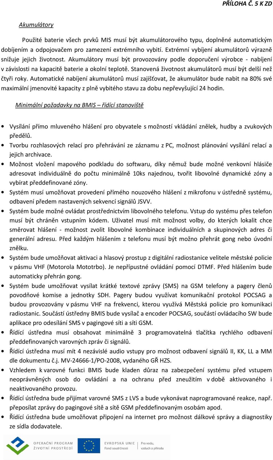 Stanovená životnost akumulátorů musí být delší než čtyři roky.