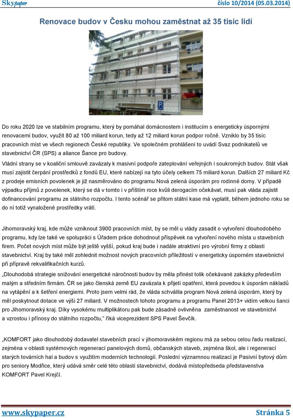 Ve společném prohlášení to uvádí Svaz podnikatelů ve stavebnictví ČR (SPS) a aliance Šance pro budovy.