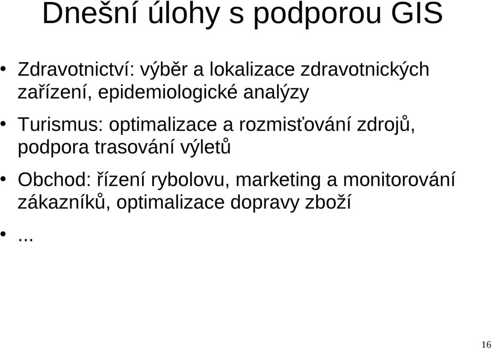 optimalizace a rozmisťování zdrojů, podpora trasování výletů Obchod: