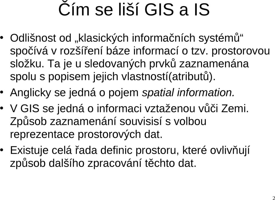 Anglicky se jedná o pojem spatial information. V GIS se jedná o informaci vztaženou vůči Zemi.