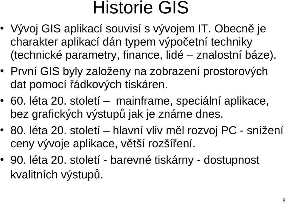 První GIS byly založeny na zobrazení prostorových dat pomocí řádkových tiskáren. 60. léta 20.