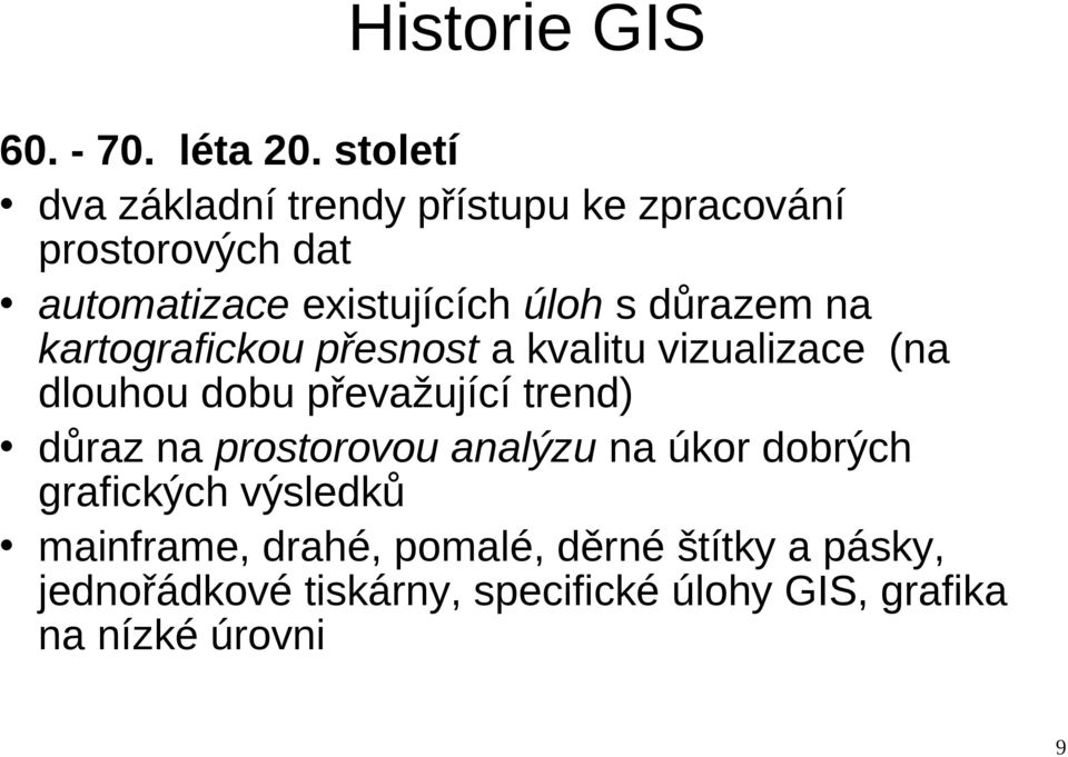 důrazem na kartografickou přesnost a kvalitu vizualizace (na dlouhou dobu převažující trend) důraz na