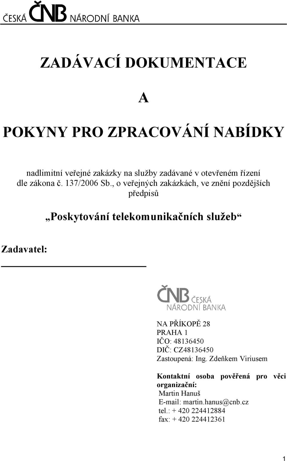 , o veřejných zakázkách, ve znění pozdějších předpisů Poskytování telekomunikačních služeb Zadavatel: NA PŘÍKOPĚ 28