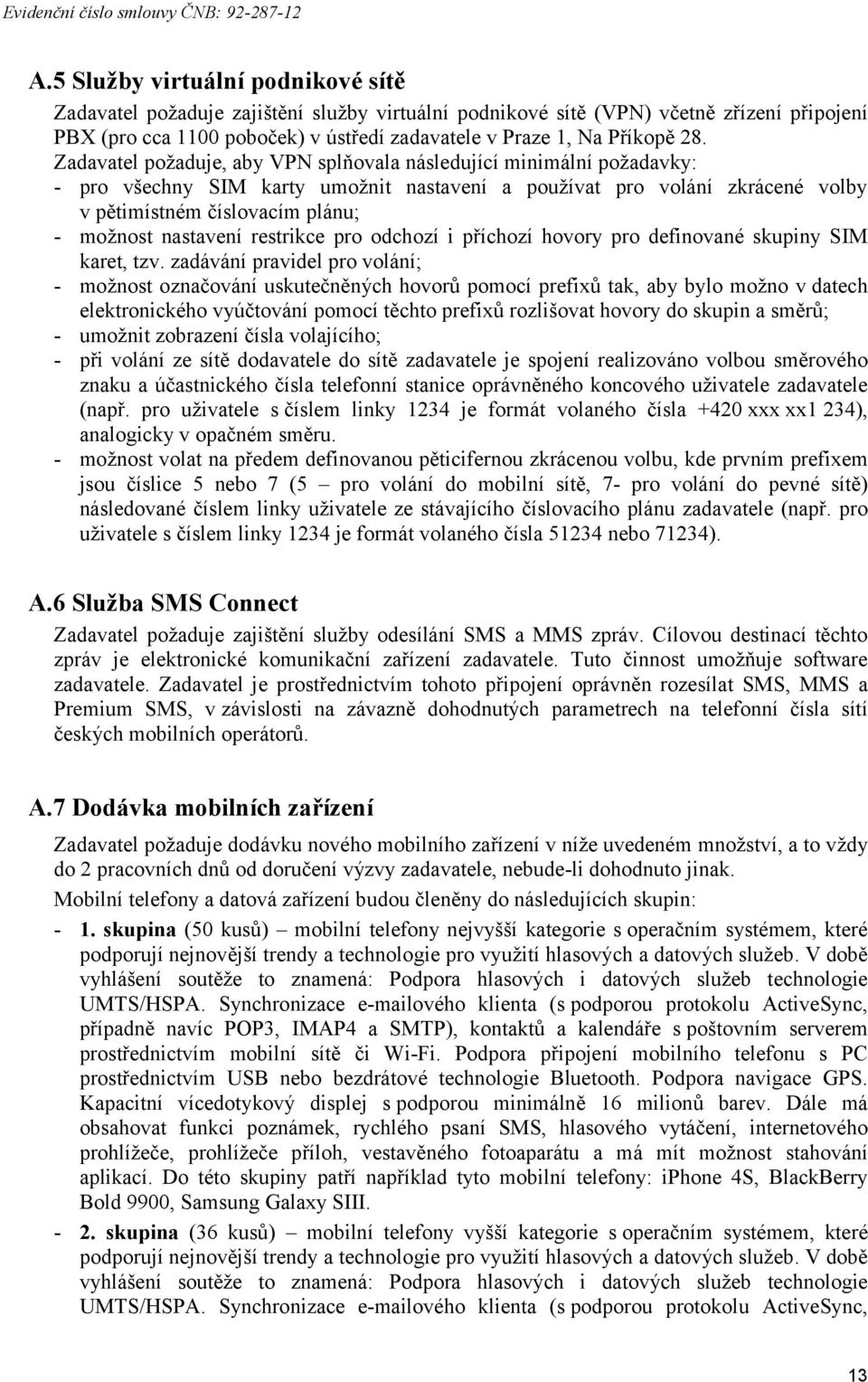 nastavení restrikce pro odchozí i příchozí hovory pro definované skupiny SIM karet, tzv.