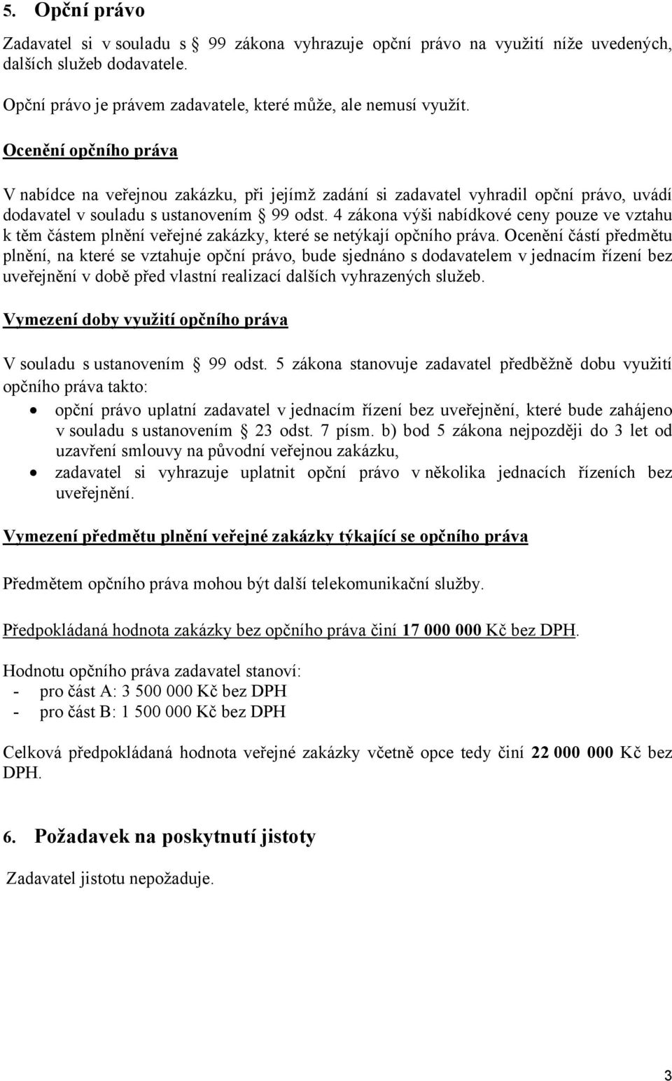 4 zákona výši nabídkové ceny pouze ve vztahu k těm částem plnění veřejné zakázky, které se netýkají opčního práva.