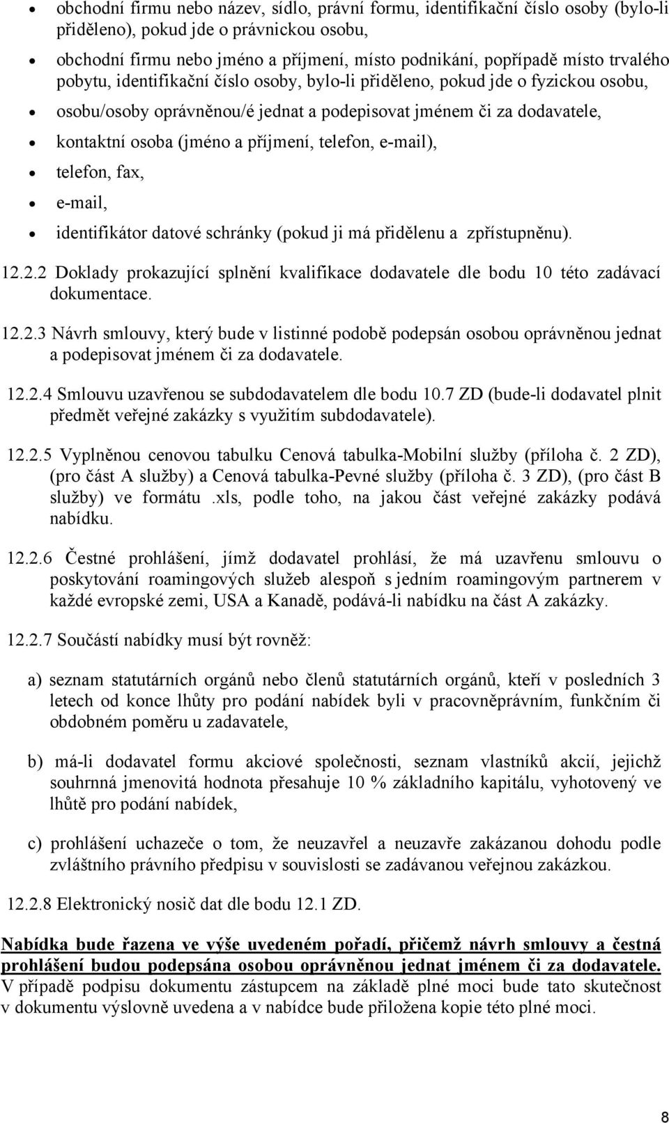 telefon, e-mail), telefon, fax, e-mail, identifikátor datové schránky (pokud ji má přidělenu a zpřístupněnu). 12.