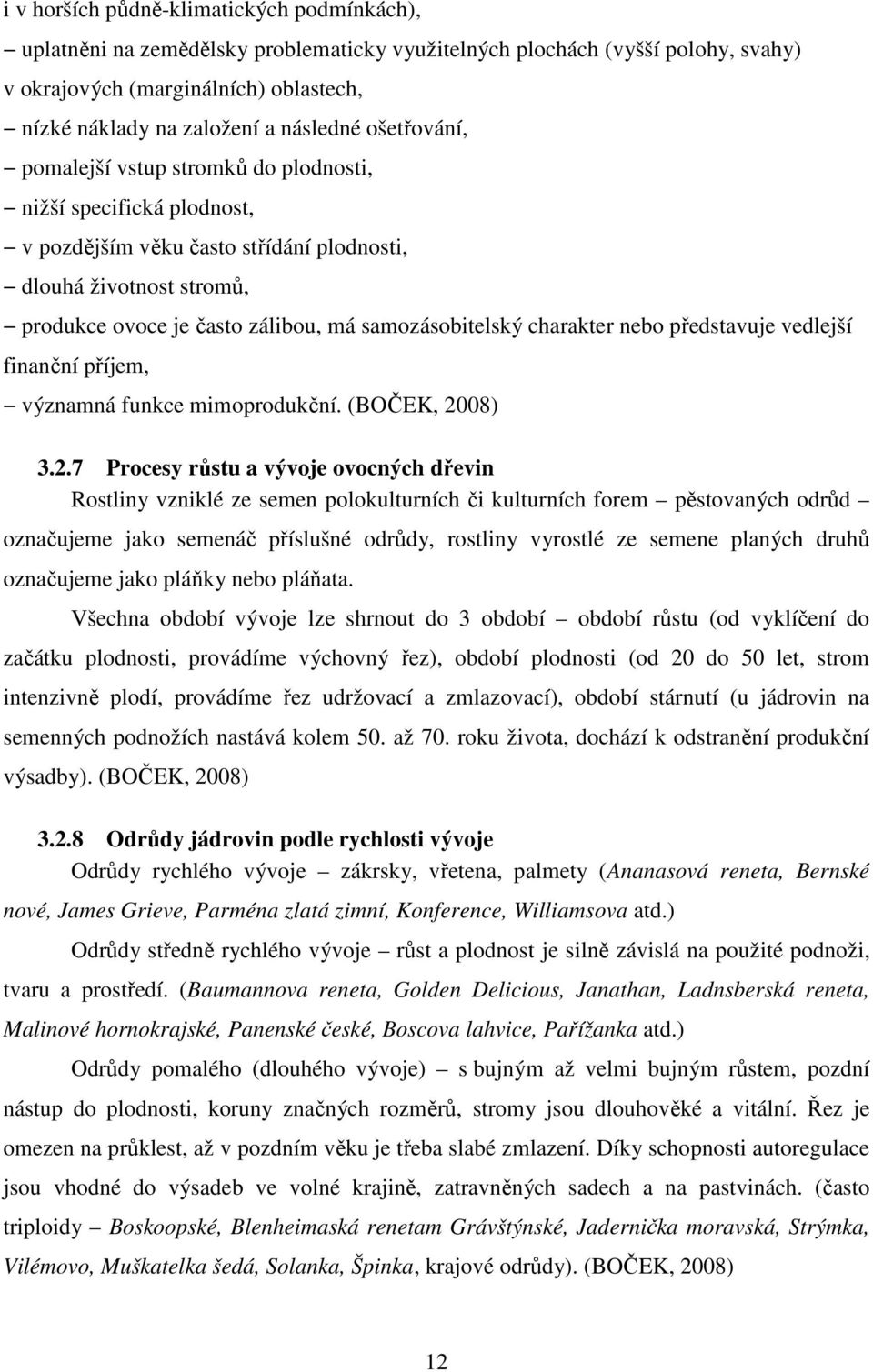 samozásobitelský charakter nebo představuje vedlejší finanční příjem, významná funkce mimoprodukční. (BOČEK, 20