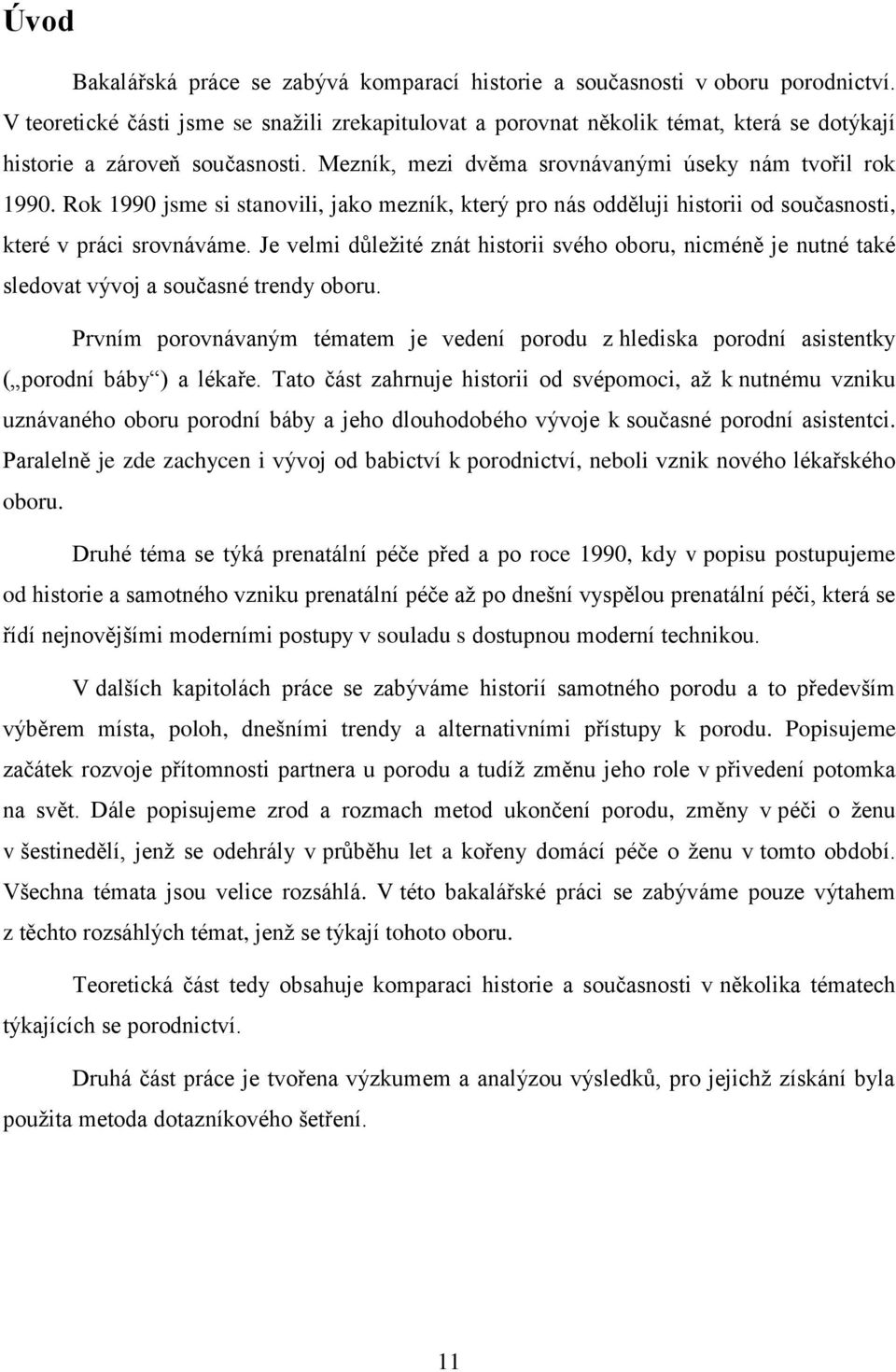 Rok 1990 jsme si stanovili, jako mezník, který pro nás odděluji historii od současnosti, které v práci srovnáváme.