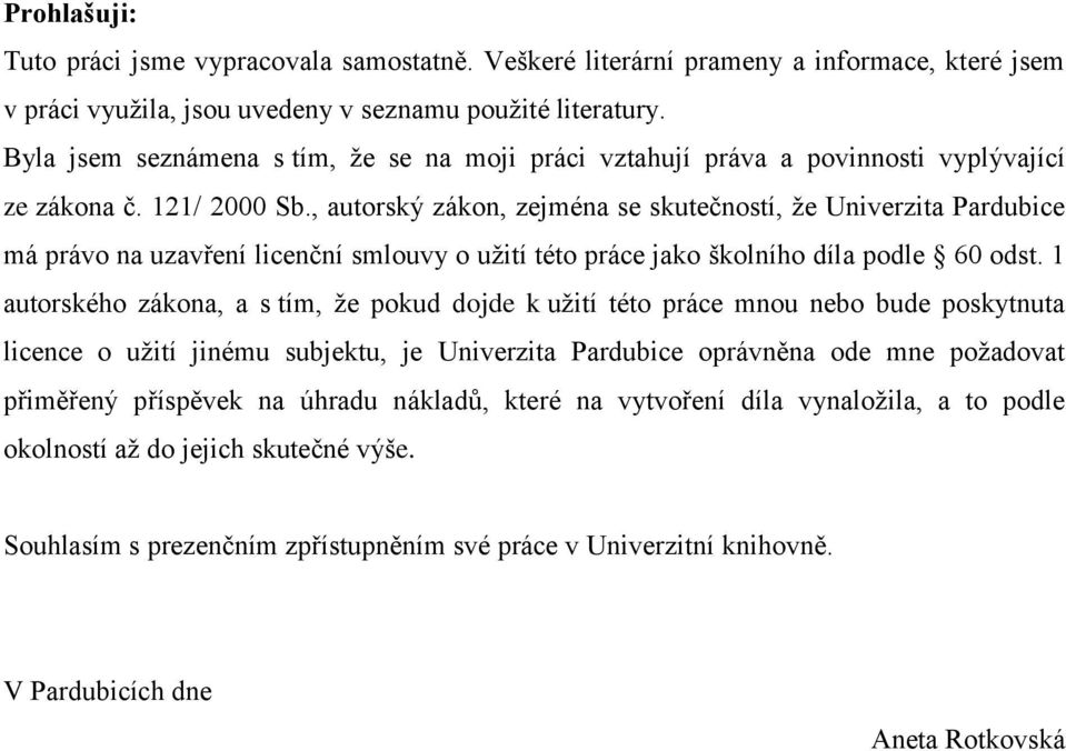 , autorský zákon, zejména se skutečností, že Univerzita Pardubice má právo na uzavření licenční smlouvy o užití této práce jako školního díla podle 60 odst.