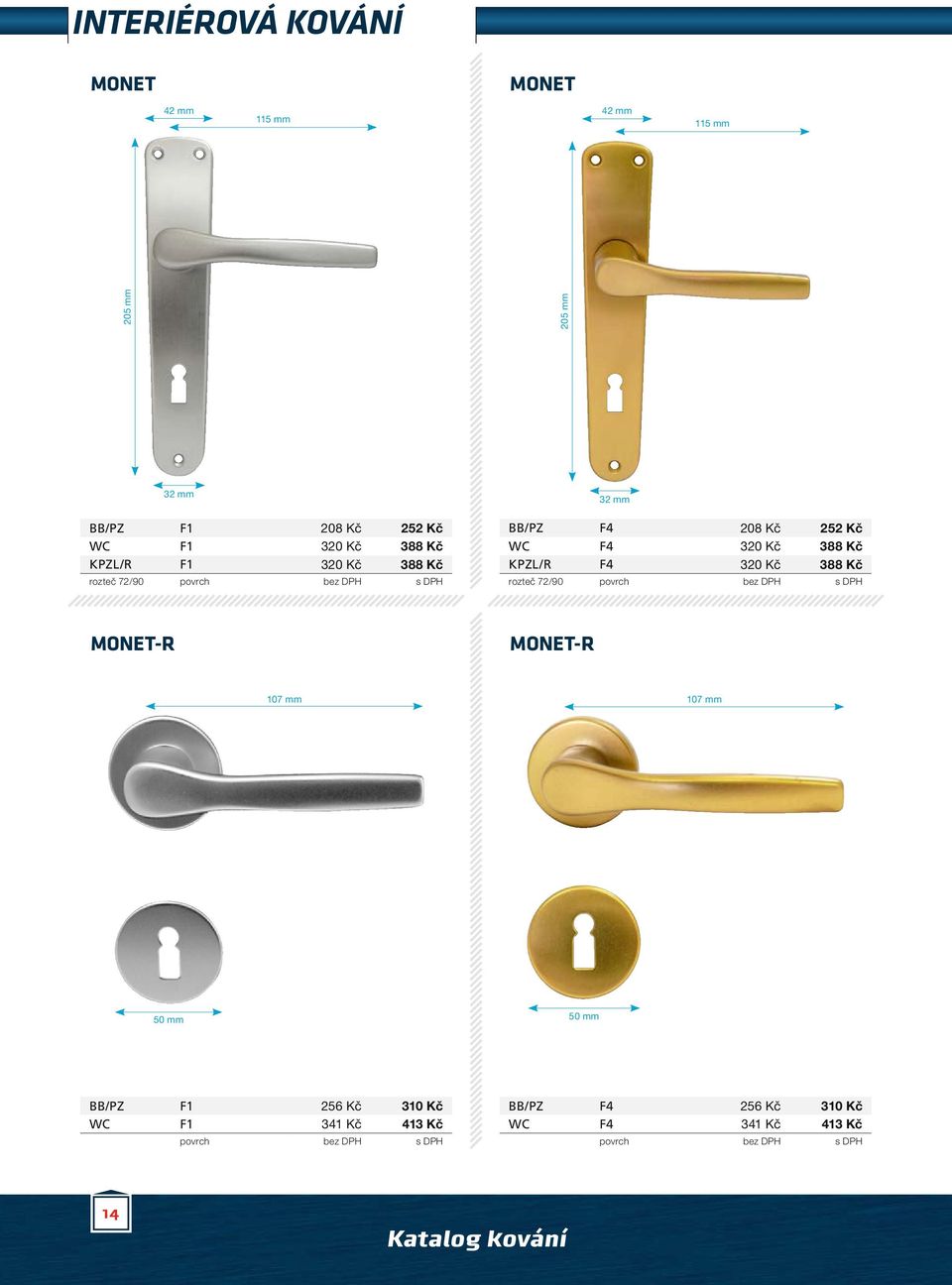 WC F4 320 Kč 388 Kč KPZL/R F4 320 Kč 388 Kč rozteč 72/90 MONET-R MONET-R 107 mm 107 mm BB/PZ