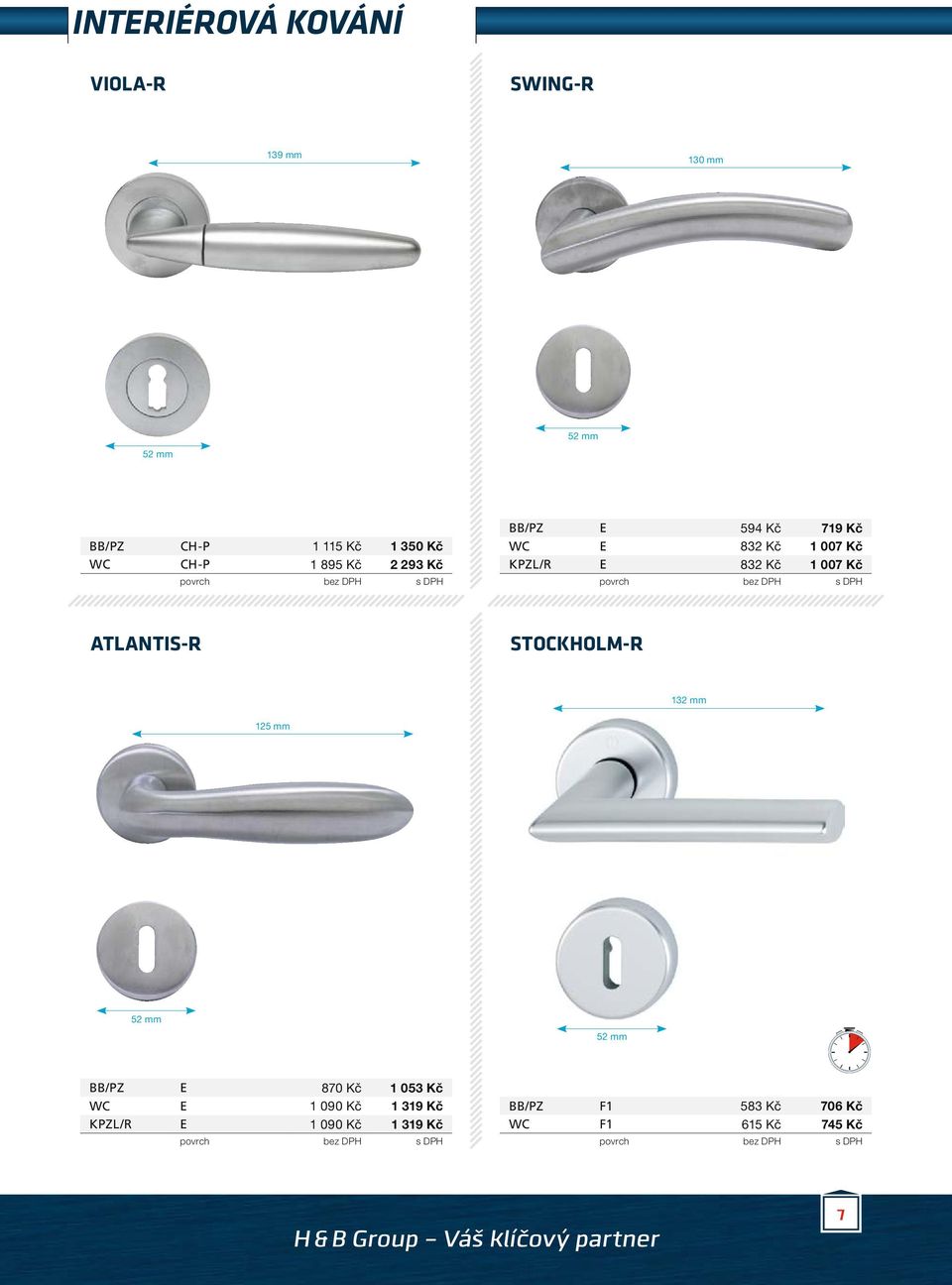 ATLANTIS-R STOCKHOLM-R 132 mm 125 mm 52 mm 52 mm BB/PZ E 870 Kč 1 053 Kč WC E 1 090 Kč 1 319 Kč