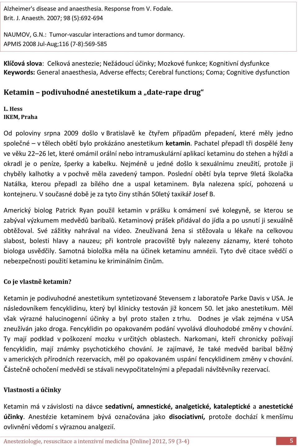 Cognitive dysfunction Ketamin podivuhodné anestetikum a date-rape drug L.