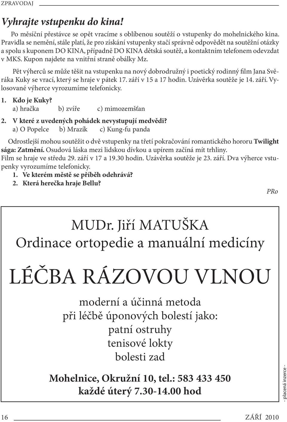 Kupon najdete na vnitřní straně obálky Mz. Pět výherců se může těšit na vstupenku na nový dobrodružný i poetický rodinný film Jana Svěráka Kuky se vrací, který se hraje v pátek 17.