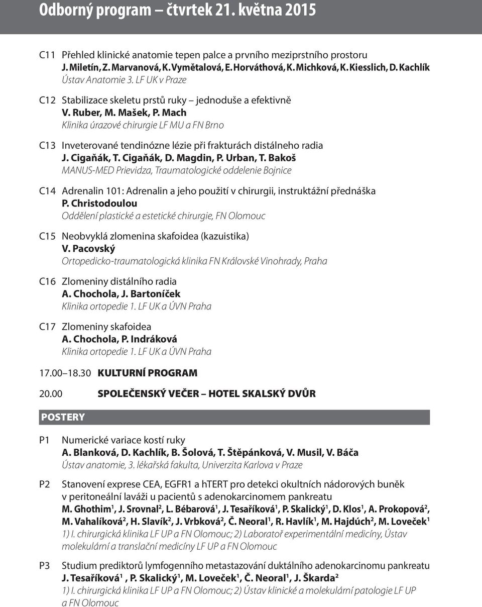 Mach Klinika úrazové chirurgie LF MU a FN Brno C13 Inveterované tendinózne lézie při frakturách distálneho radia J. Cigaňák, T. Cigaňák, D. Magdin, P. Urban, T.