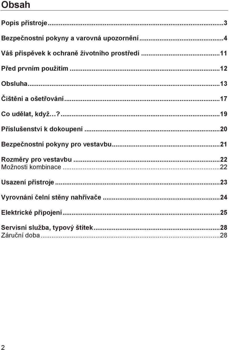 .. 20 Bezpečnostní pokyny pro vestavbu... 21 Rozměry pro vestavbu... 22 Možnosti kombinace... 22 Usazení přístroje.