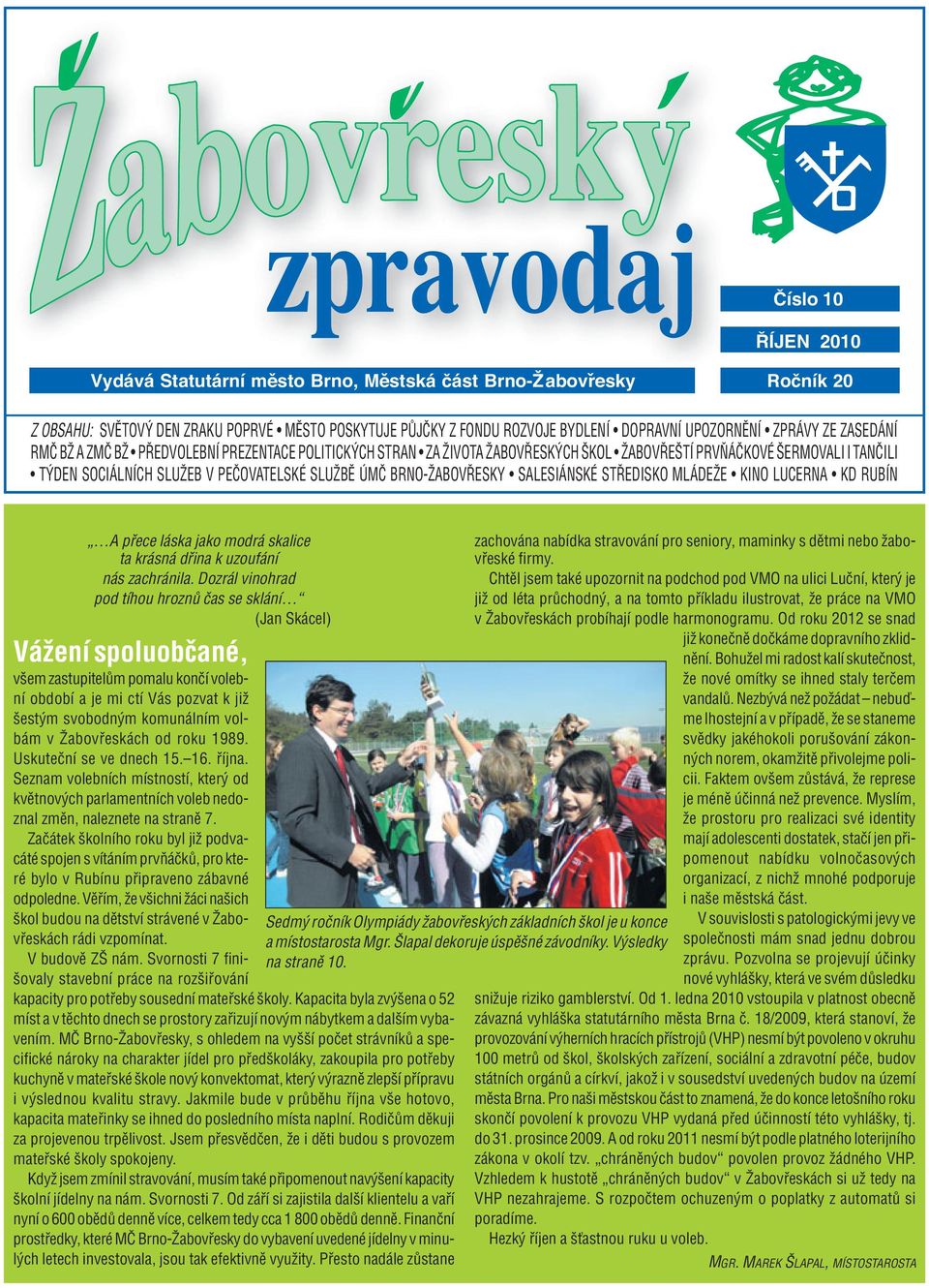 BRNO-ŽABOVŘESKY SALESIÁNSKÉ STŘEDISKO MLÁDEŽE KINO LUCERNA KD RUBÍN A přece láska jako modrá skalice ta krásná dřina k uzoufání nás zachránila.