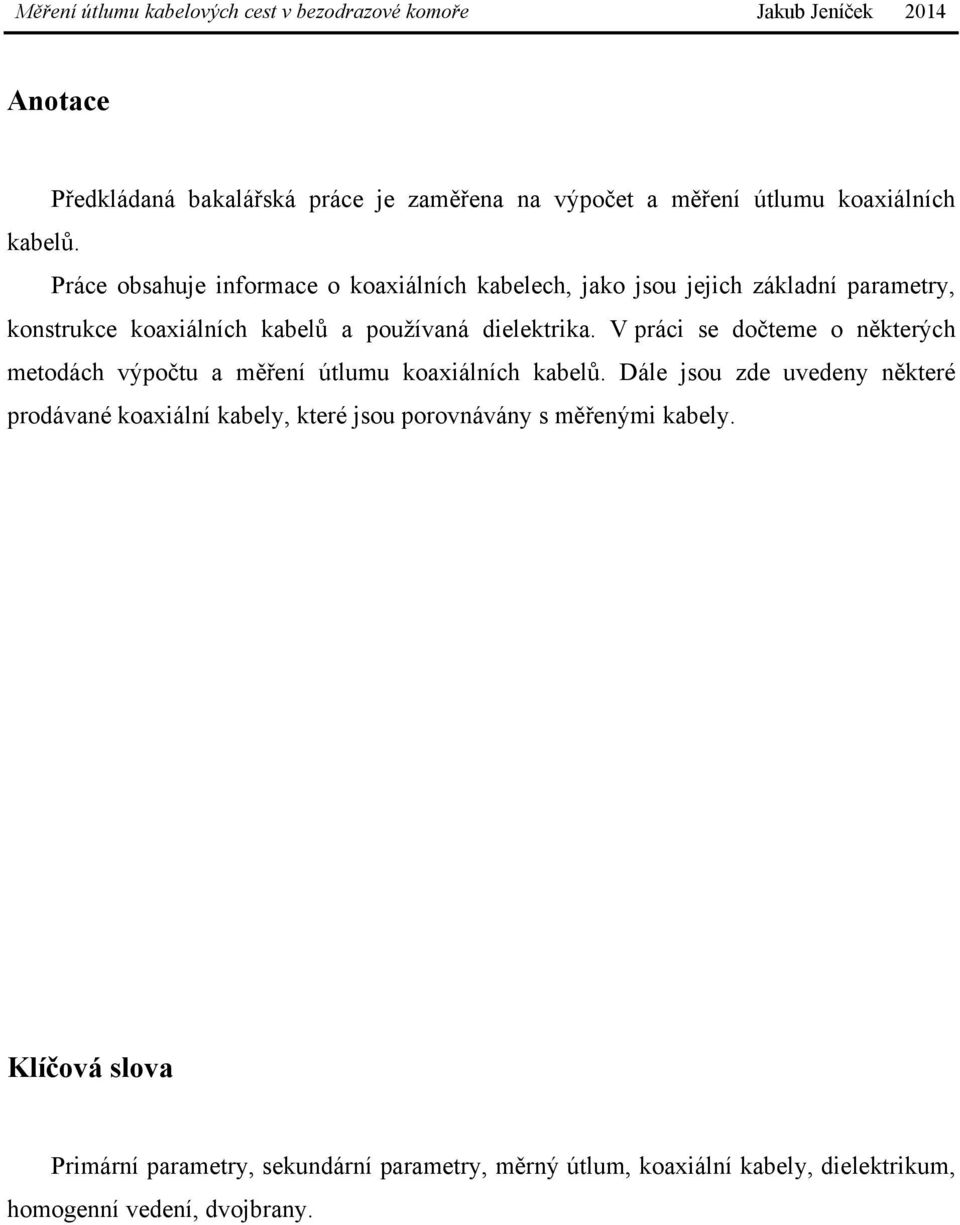 dielektrika. V práci se dočteme o některých metodách výpočtu a měření útlumu koaxiálních kabelů.