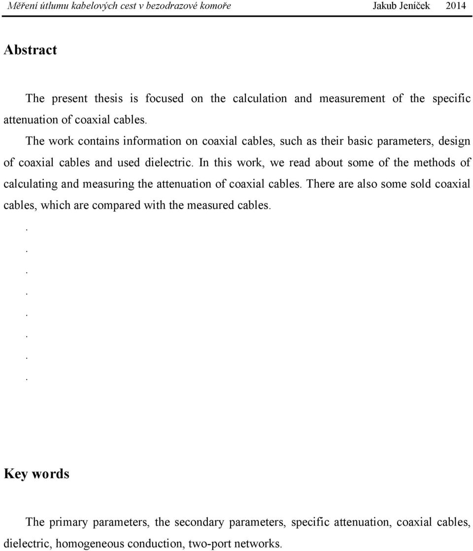 In this work, we read about some of the methods of calculating and measuring the attenuation of coaxial cables.