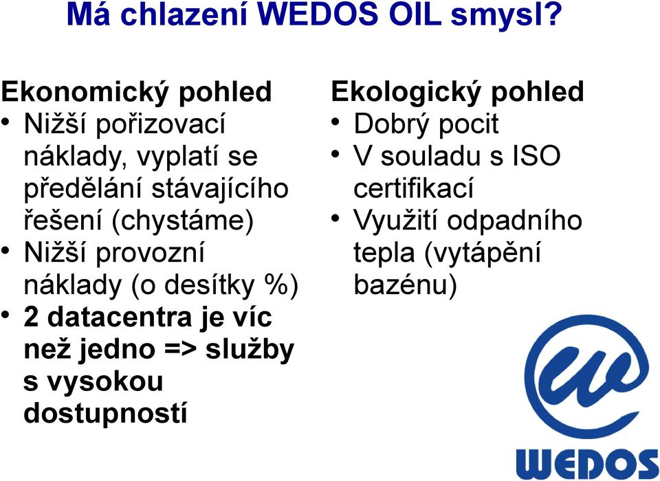 řešení (chystáme) Nižší provozní náklady (o desítky %) 2 datacentra je víc než