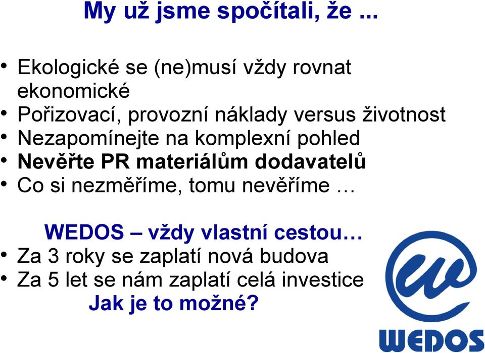 versus životnost Nezapomínejte na komplexní pohled Nevěřte PR materiálům