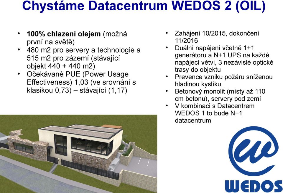 11/2016 Duální napájení včetně 1+1 generátoru a N+1 UPS na každé napájecí větvi, 3 nezávislé optické trasy do objektu Prevence vzniku požáru