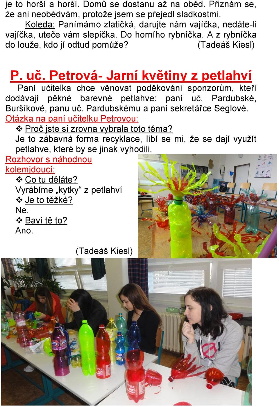 Petrová- Jarní květiny z petlahví Paní učitelka chce věnovat poděkování sponzorům, kteří dodávají pěkné barevné petlahve: paní uč. Pardubské, Buršíkové, panu uč.