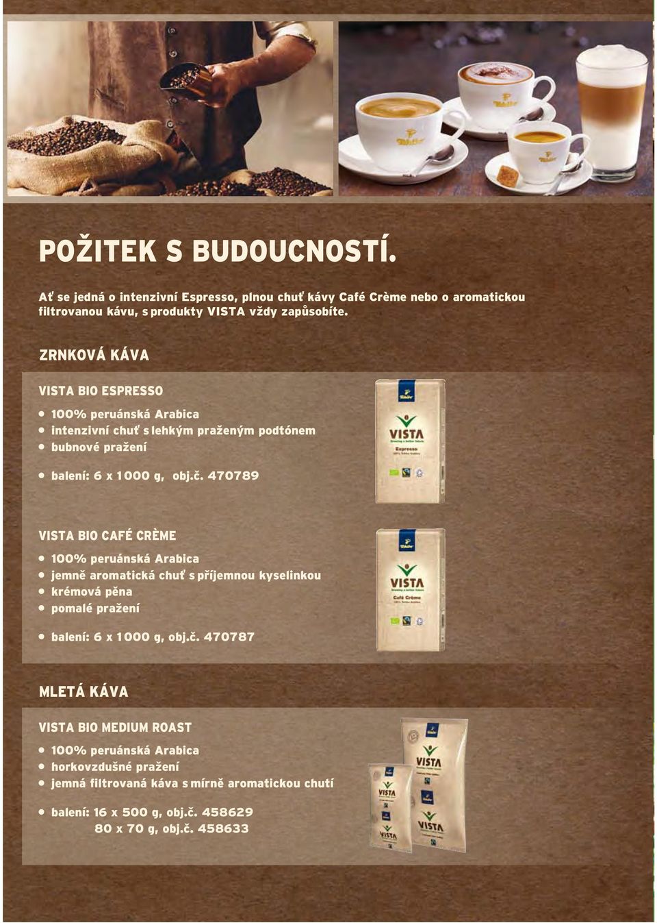 ZRNKOVÁ KÁVA VISTA BIO Espresso intenzivní chuť s lehkým praženým podtónem bubnové pražení balení: 6 x 1 000 g, obj.č.