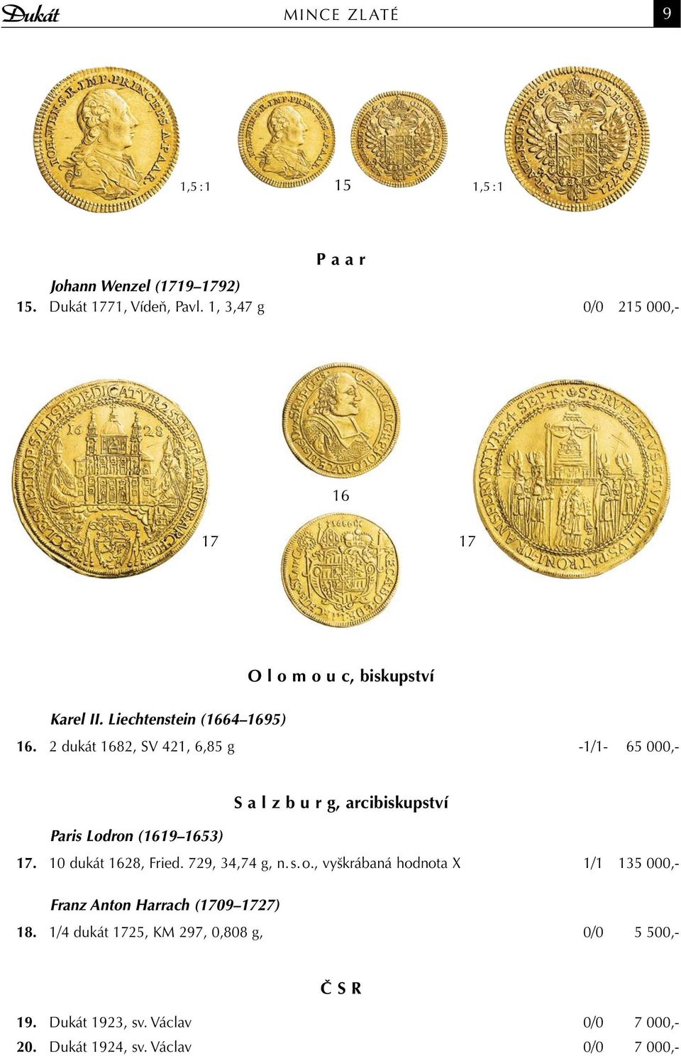 2 dukát 1682, SV 421, 6,85 g -1/1-65 000,- S a l z b u r g, arcibiskupství Paris Lodron (1619 1653) 17. 10 dukát 1628, Fried.
