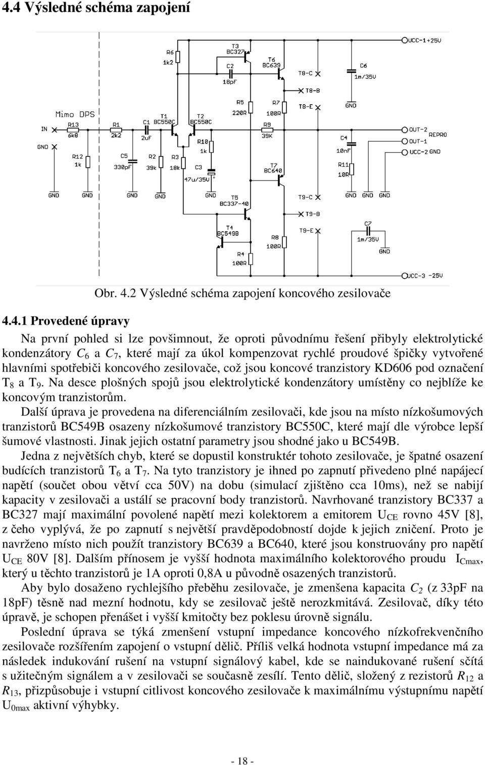 Na desce plošných spojů jsou elektrolytické kondenzátory umístěny co nejblíže ke koncovým tranzistorům.