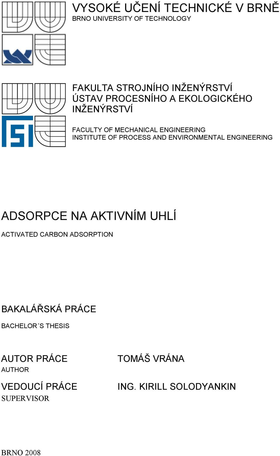 ENVIRONMENTAL ENGINEERING ADSORPCE NA AKTIVNÍM UHLÍ ACTIVATED CARBON ADSORPTION BAKALÁŘSKÁ PRÁCE