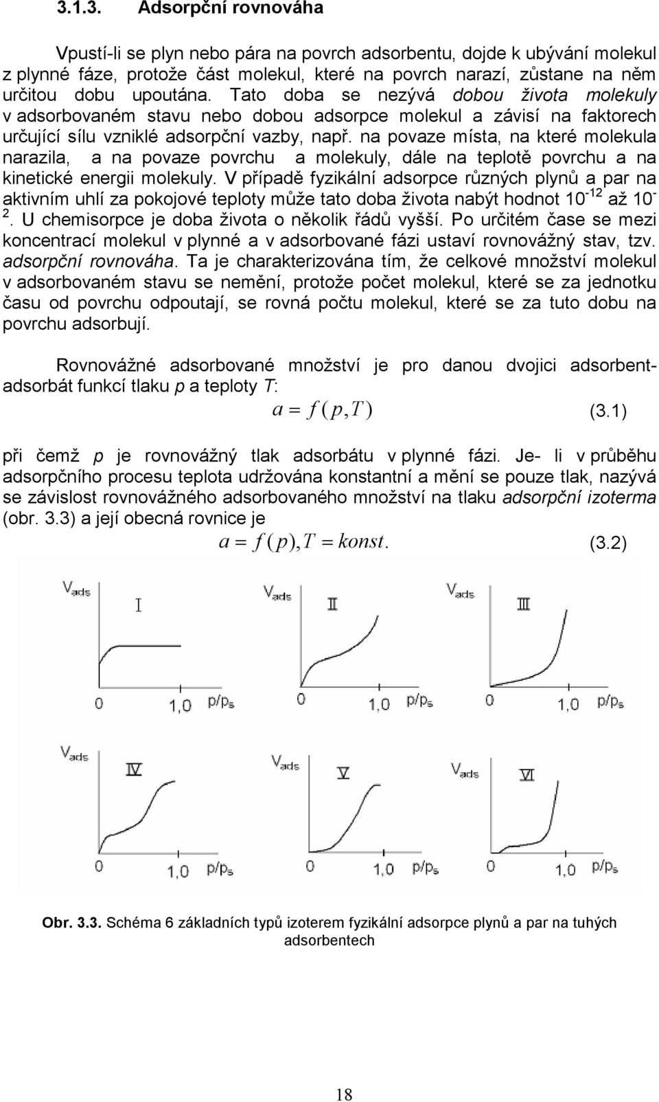 na povaze místa, na které molekula narazila, a na povaze povrchu a molekuly, dále na teplotě povrchu a na kinetické energii molekuly.