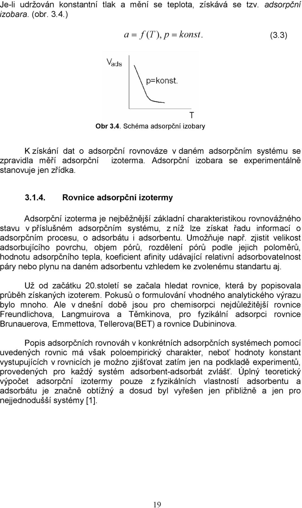 Adsorpční izobara se experimentálně stanovuje jen zřídka. 3.1.4.