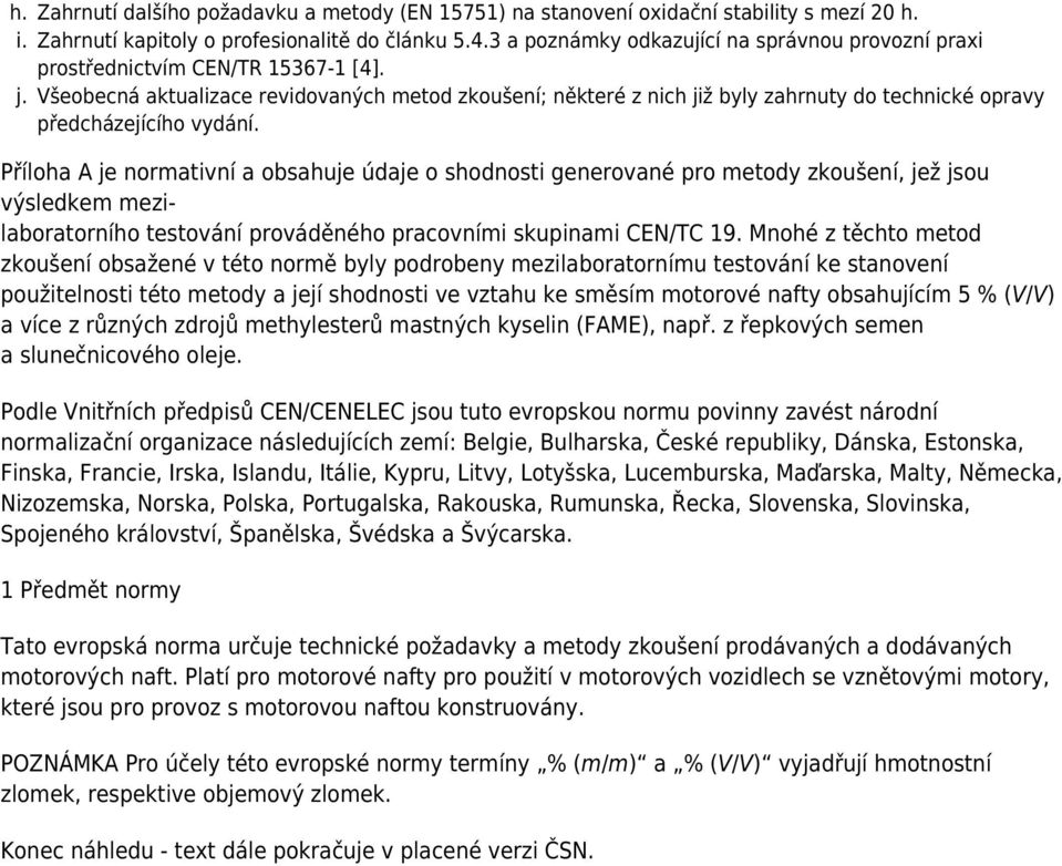 Všeobecná aktualizace revidovaných metod zkoušení; některé z nich již byly zahrnuty do technické opravy předcházejícího vydání.