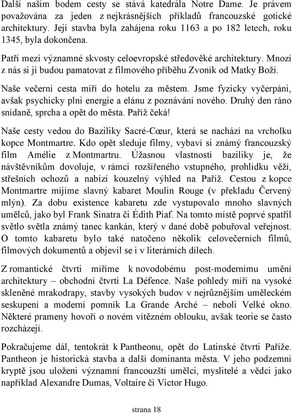 Mnozí z nás si jí budou pamatovat z filmového příběhu Zvoník od Matky Boží. Naše večerní cesta míří do hotelu za městem.