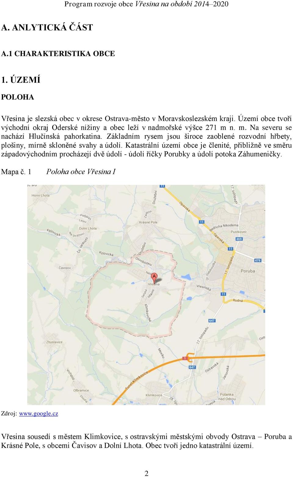 Základním rysem jsou široce zaoblené rozvodní hřbety, plošiny, mírně skloněné svahy a údolí.