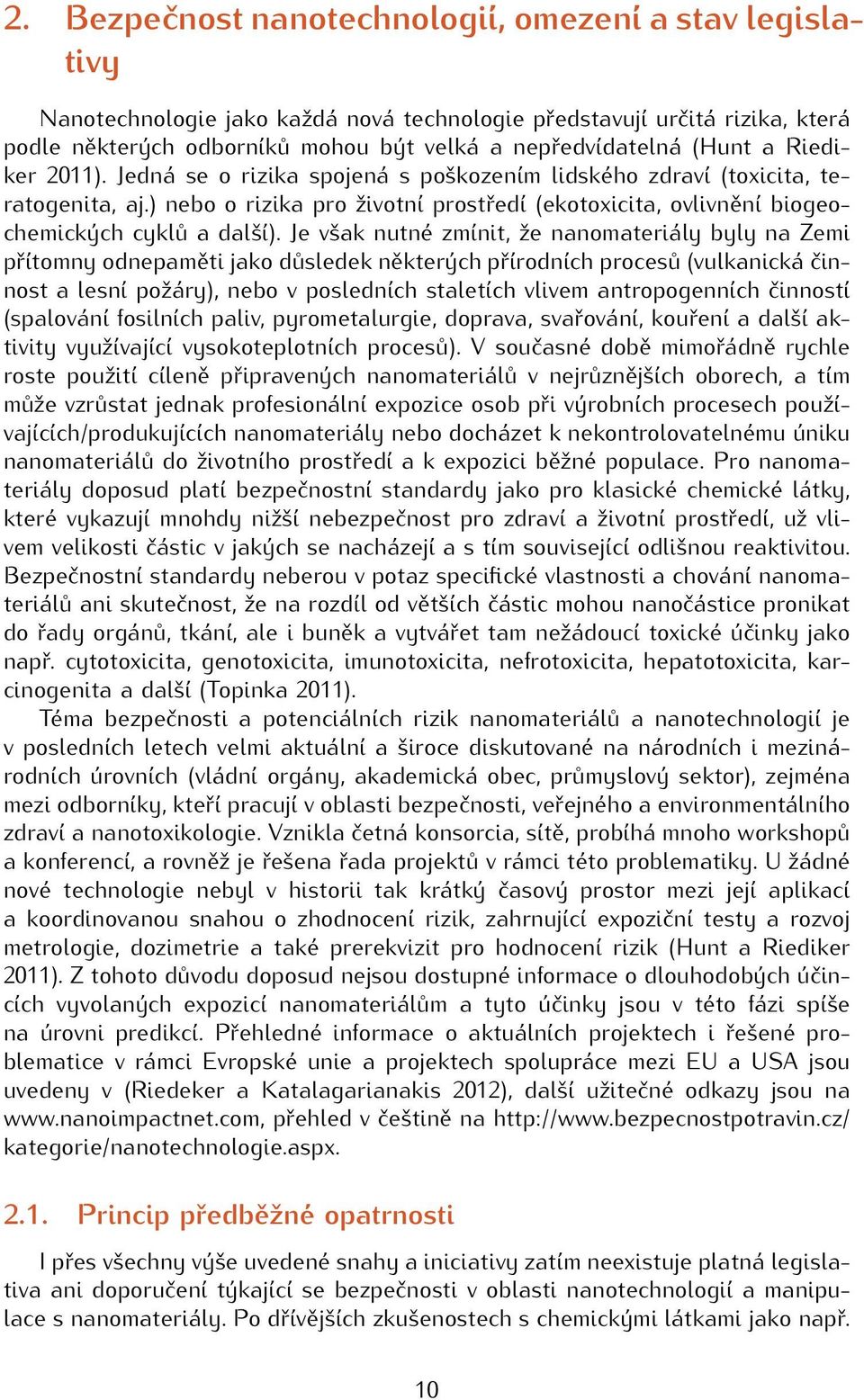 ) nebo o rizika pro životní prostředí (ekotoxicita, ovlivnění biogeochemických cyklů a další).