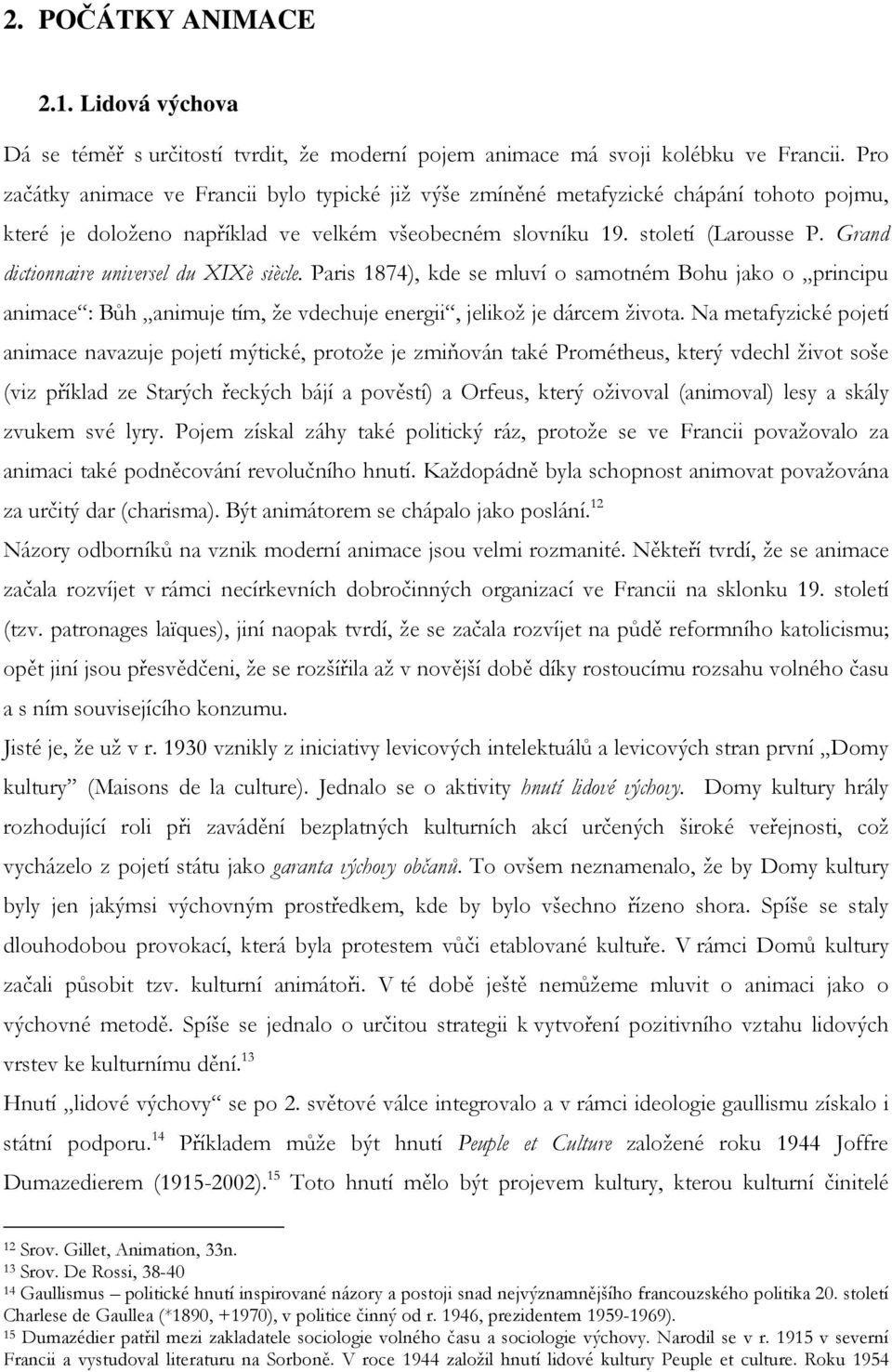 Grand dictionnaire universel du XIXè siècle. Paris 1874), kde se mluví o samotném Bohu jako o principu animace : Bůh animuje tím, že vdechuje energii, jelikož je dárcem života.