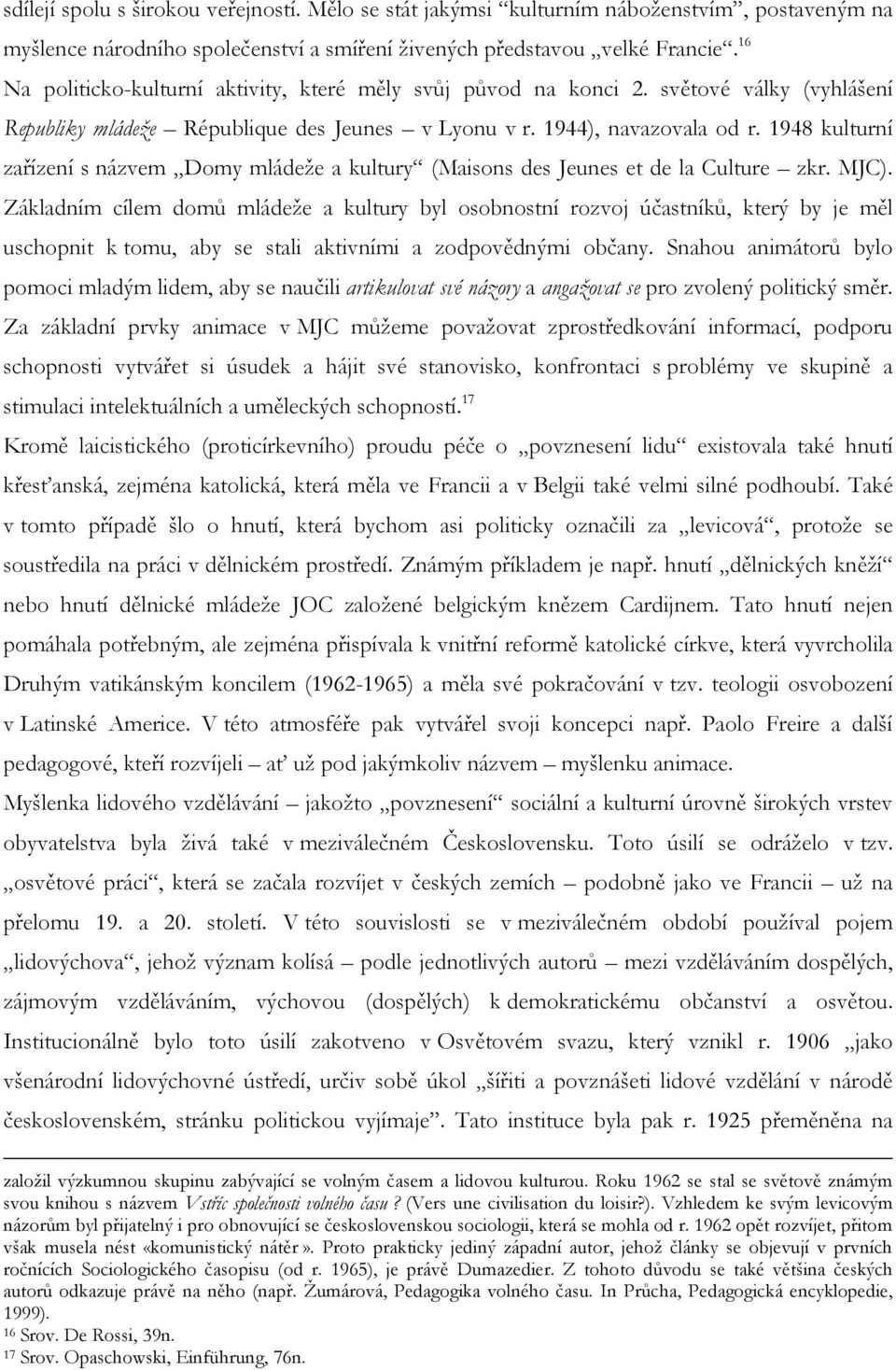 1948 kulturní zařízení s názvem Domy mládeže a kultury (Maisons des Jeunes et de la Culture zkr. MJC).