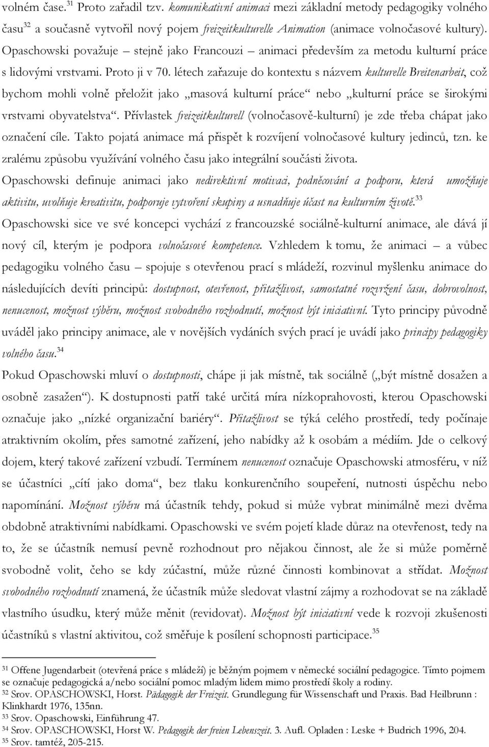 létech zařazuje do kontextu s názvem kulturelle Breitenarbeit, což bychom mohli volně přeložit jako masová kulturní práce nebo kulturní práce se širokými vrstvami obyvatelstva.