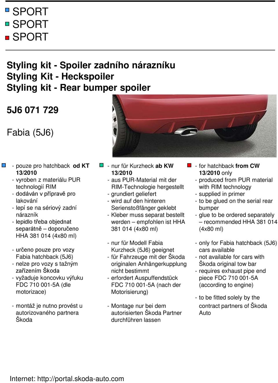 vozy s tažným zařízením Škoda - vyžaduje koncovku výfuku FDC 710 001-5A (dle motorizace) - montáž je nutno provést u autorizovaného partnera Škoda - nur für Kurzheck ab KW 13/2010 - aus PUR-Material