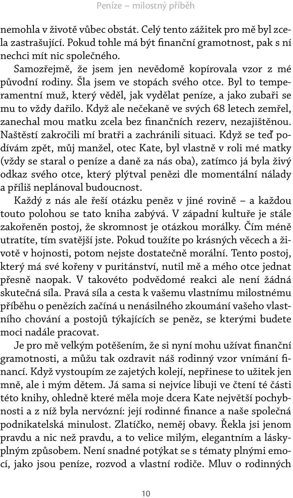 Když ale nečekaně ve svých 68 letech zemřel, zanechal mou matku zcela bez finančních rezerv, nezajištěnou. Naštěstí zakročili mí bratři a zachránili situaci.