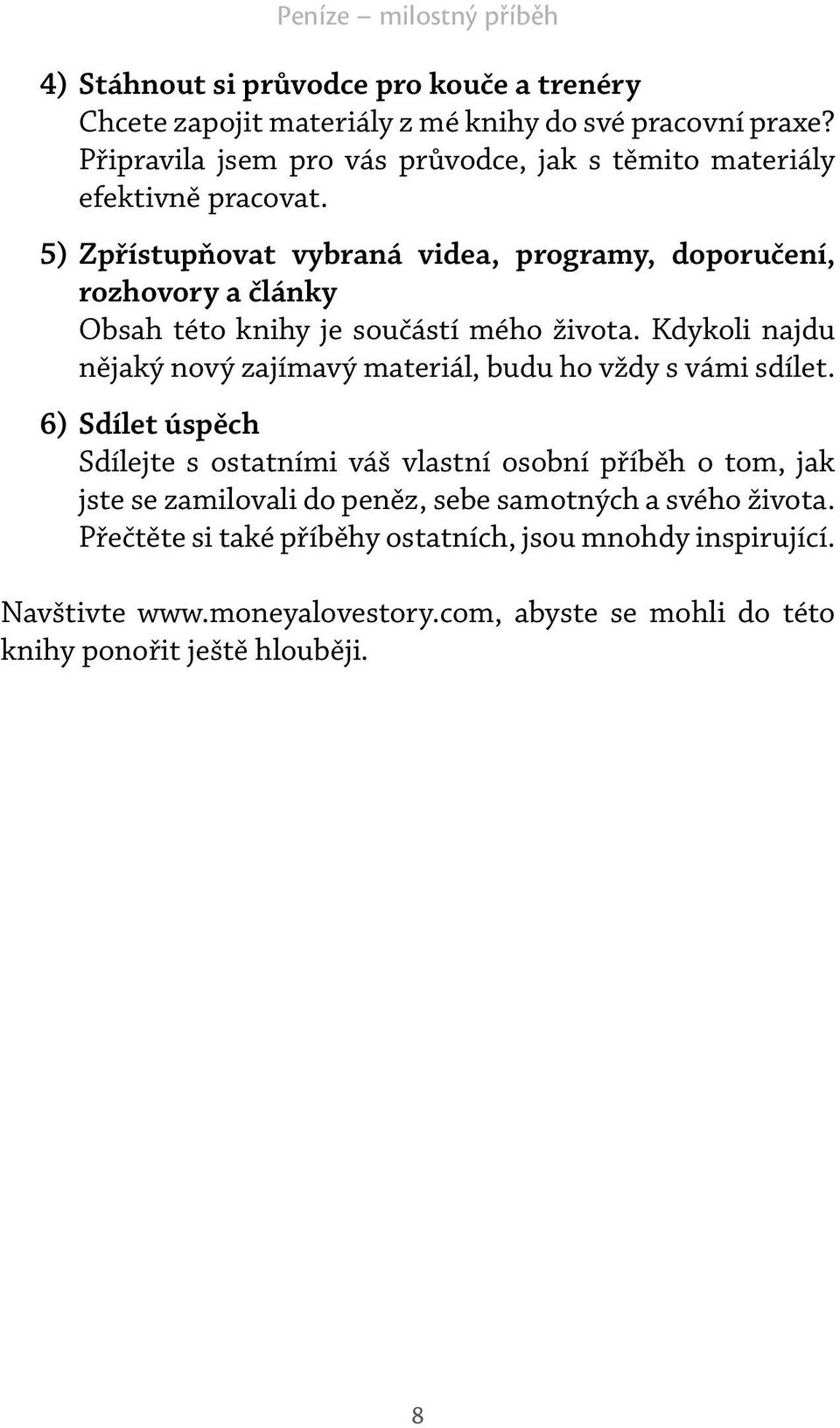 5) Zpřístupňovat vybraná videa, programy, doporučení, rozhovory a články Obsah této knihy je součástí mého života.