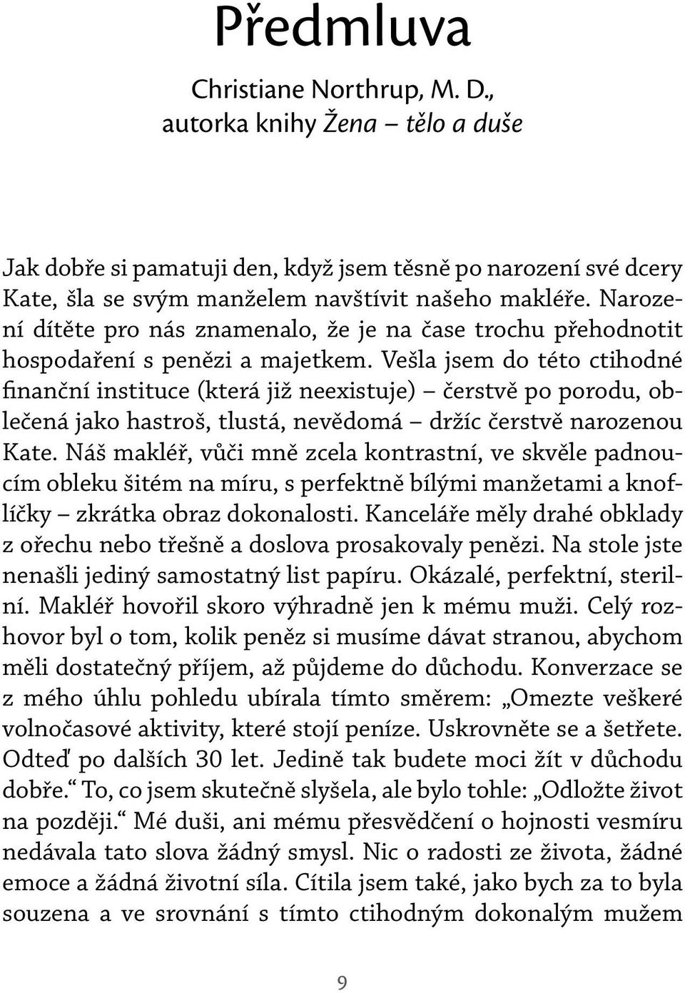 Vešla jsem do této ctihodné finanční instituce (která již neexistuje) čerstvě po porodu, oblečená jako hastroš, tlustá, nevědomá držíc čerstvě narozenou Kate.