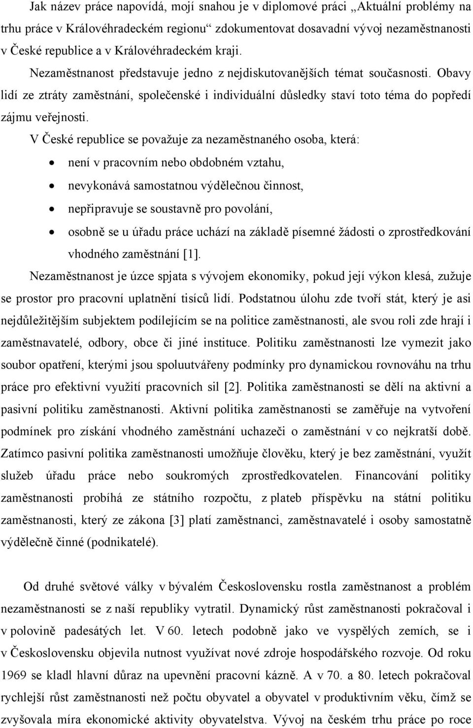 Obavy lidí ze ztráty zaměstnání, společenské i individuální důsledky staví toto téma do popředí zájmu veřejnosti.